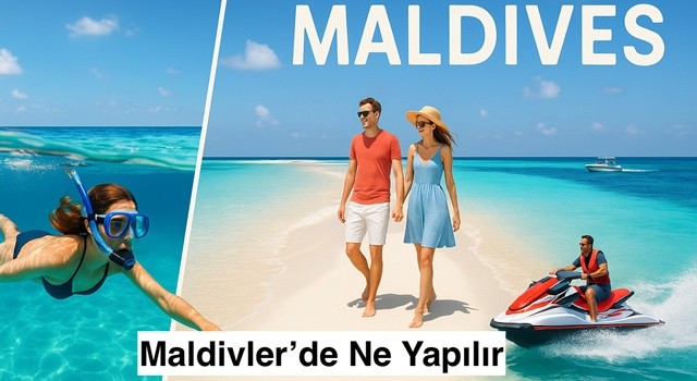Maldivler’de Ne Yapılır? En Güzel Aktiviteler ve Turlar Rehberi