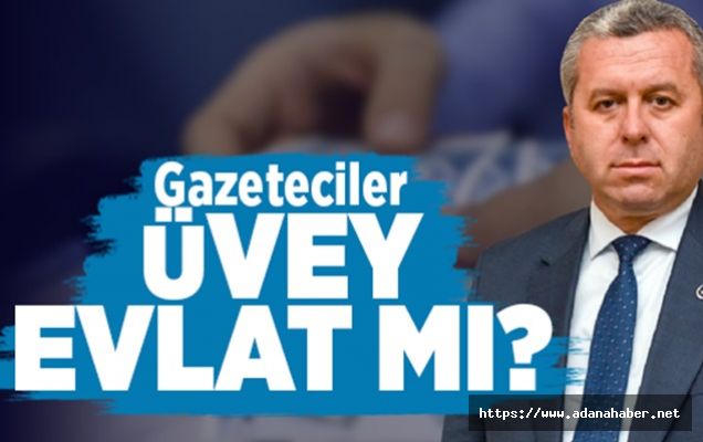 Gazeteciler Üvey Evlat mı?