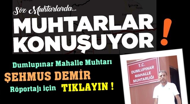 Dumlupınar Dumlupınar olalı böyle muhtar görmedi