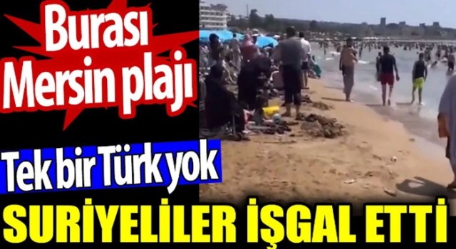 Suriyeliler işgal etti | Burası Mersin plajı |Tek bir Türk yok