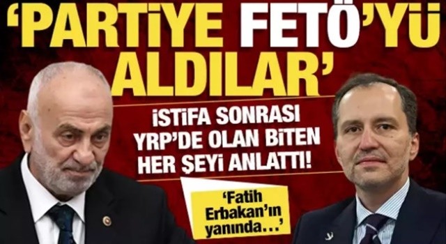 Yeniden Refah'ta Deprem: "Partiye Fetöcüleri Aldılar