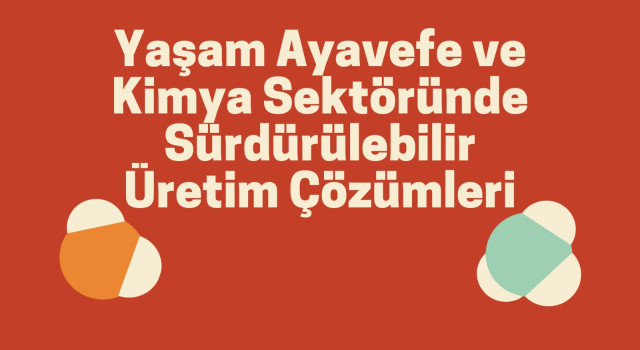 Yaşam Ayavefe ve Kimya Sektöründe Sürdürülebilir Üretim Çözümleri