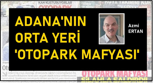 Adananın Orta Yeri 'Otopark Mafyası'