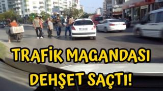 Trafik Magandası Dehşet Saçtı