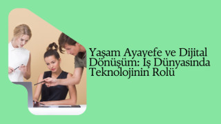 Yaşam Ayavefe ve Dijital Dönüşüm: İş Dünyasında Teknolojinin Rolü