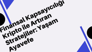 Finansal Kapsayıcılığı Kripto ile Artıran Stratejiler: Yaşam Ayavefe