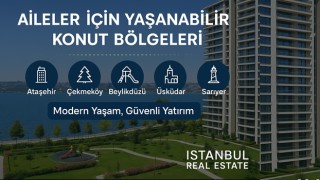 Aileler İçin Yaşanabilir Konut Bölgeleri: İstanbul Real Estate Rehberi